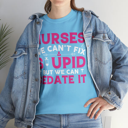 "Nurses - We Can't Fix Stupid" T-Shirt - Weave Got Gifts - Unique Gifts You Won’t Find Anywhere Else!