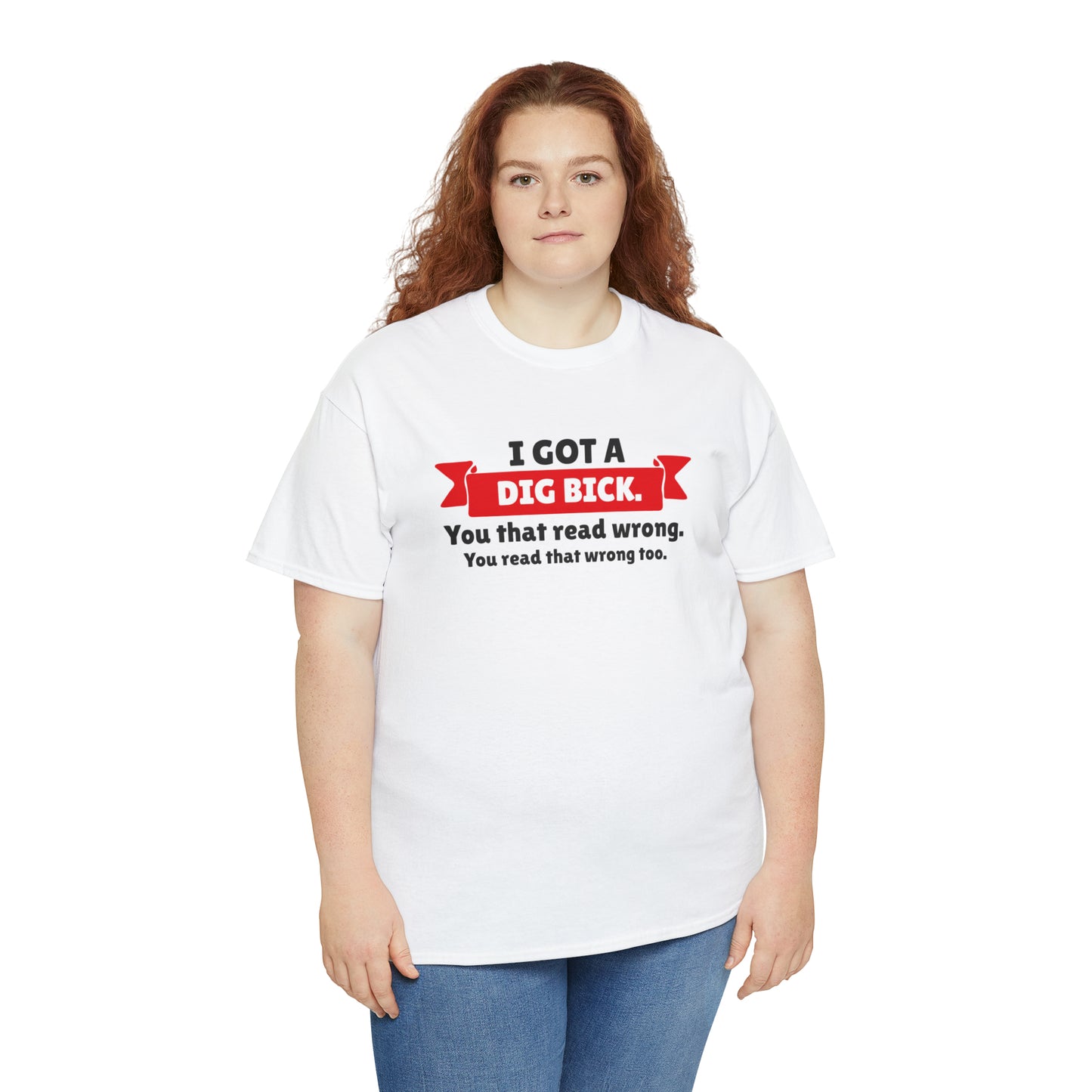 "I Got A Big Bick" T-Shirt - Weave Got Gifts - Unique Gifts You Won’t Find Anywhere Else!