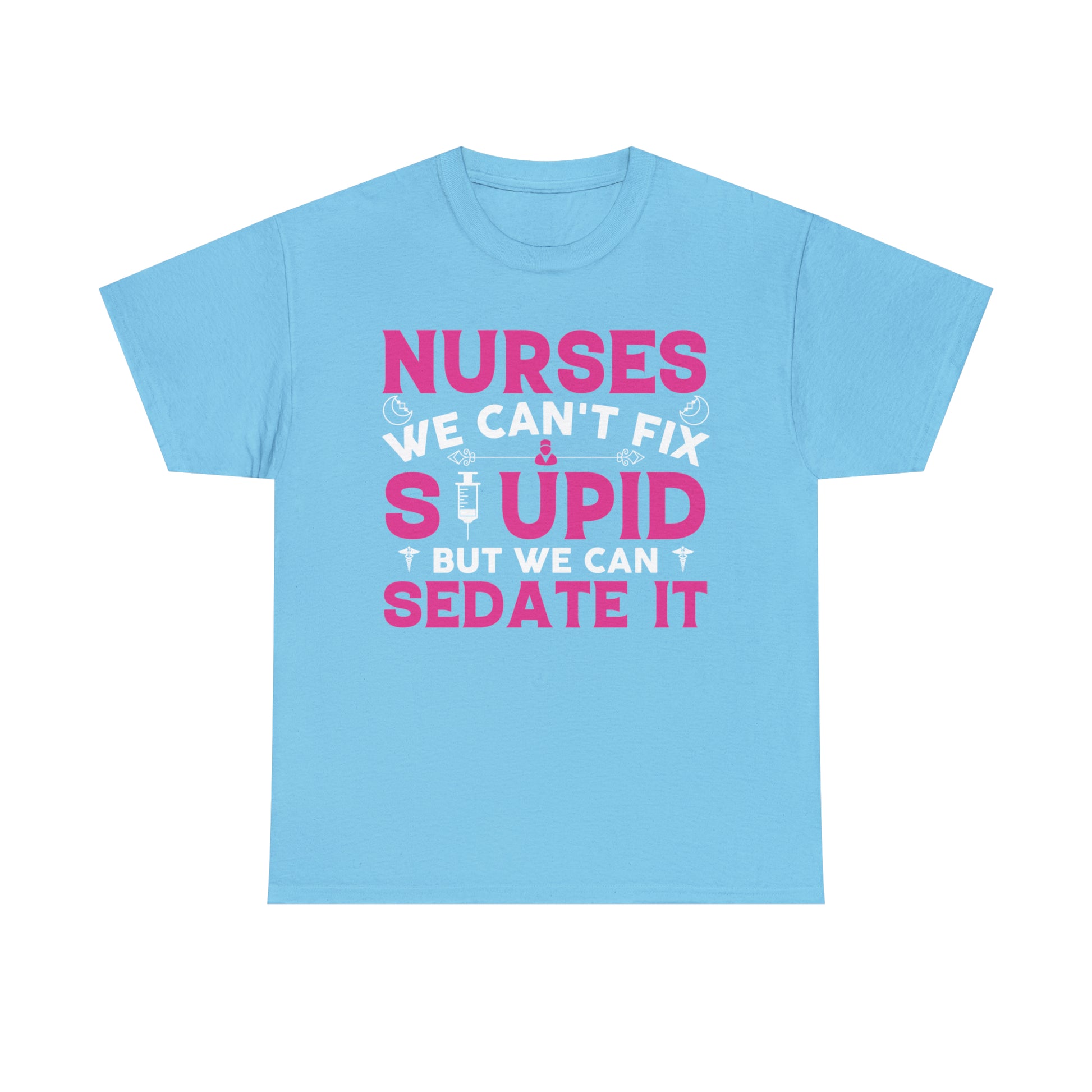 "Nurses - We Can't Fix Stupid" T-Shirt - Weave Got Gifts - Unique Gifts You Won’t Find Anywhere Else!