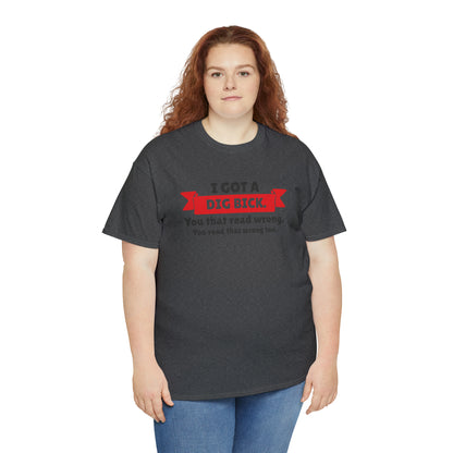 "I Got A Big Bick" T-Shirt - Weave Got Gifts - Unique Gifts You Won’t Find Anywhere Else!