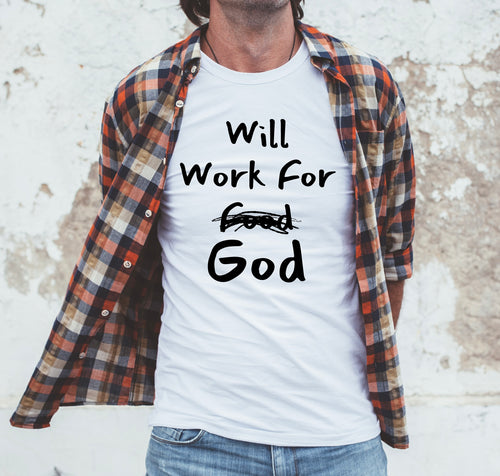 Will Work For God: T-Shirt