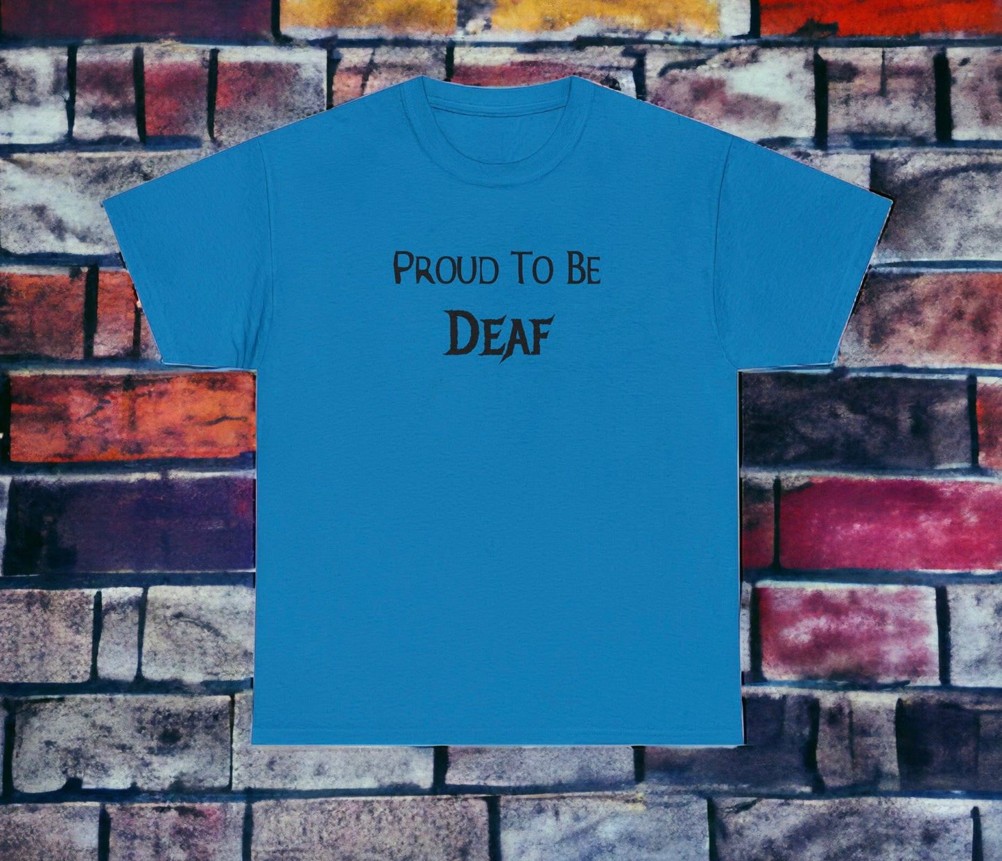 Proud to Be Deaf T-Shirt – Deaf Pride and Awareness Apparel

