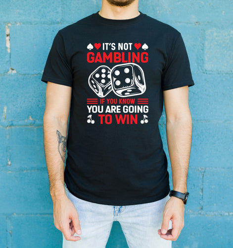 It's Not Gambling, If You Win T-Shirt