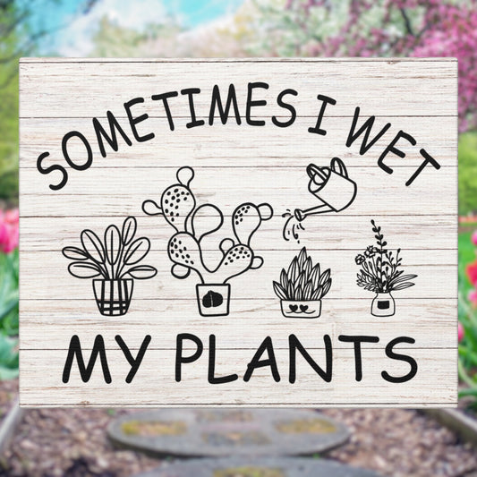 "Sometimes I Wet My Plants" Wall Art - Weave Got Gifts - Unique Gifts You Won’t Find Anywhere Else!