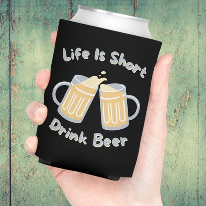 Beer can sleeve cooler with "Life Is Short, Drink Beer" text
