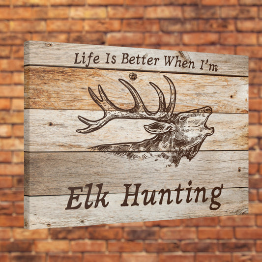 "Life Is Better When I'm Elk Hunting" Wall Art - Weave Got Gifts - Unique Gifts You Won’t Find Anywhere Else!