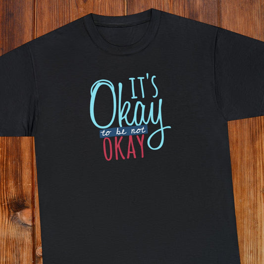 "It's Okay To Be Not Okay" T-Shirt - Weave Got Gifts - Unique Gifts You Won’t Find Anywhere Else!