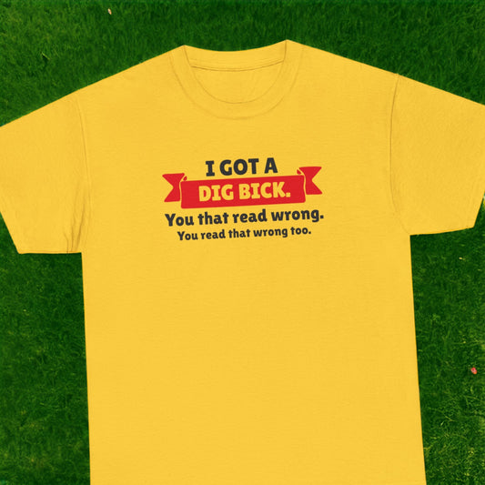 "I Got A Big Bick" T-Shirt - Weave Got Gifts - Unique Gifts You Won’t Find Anywhere Else!