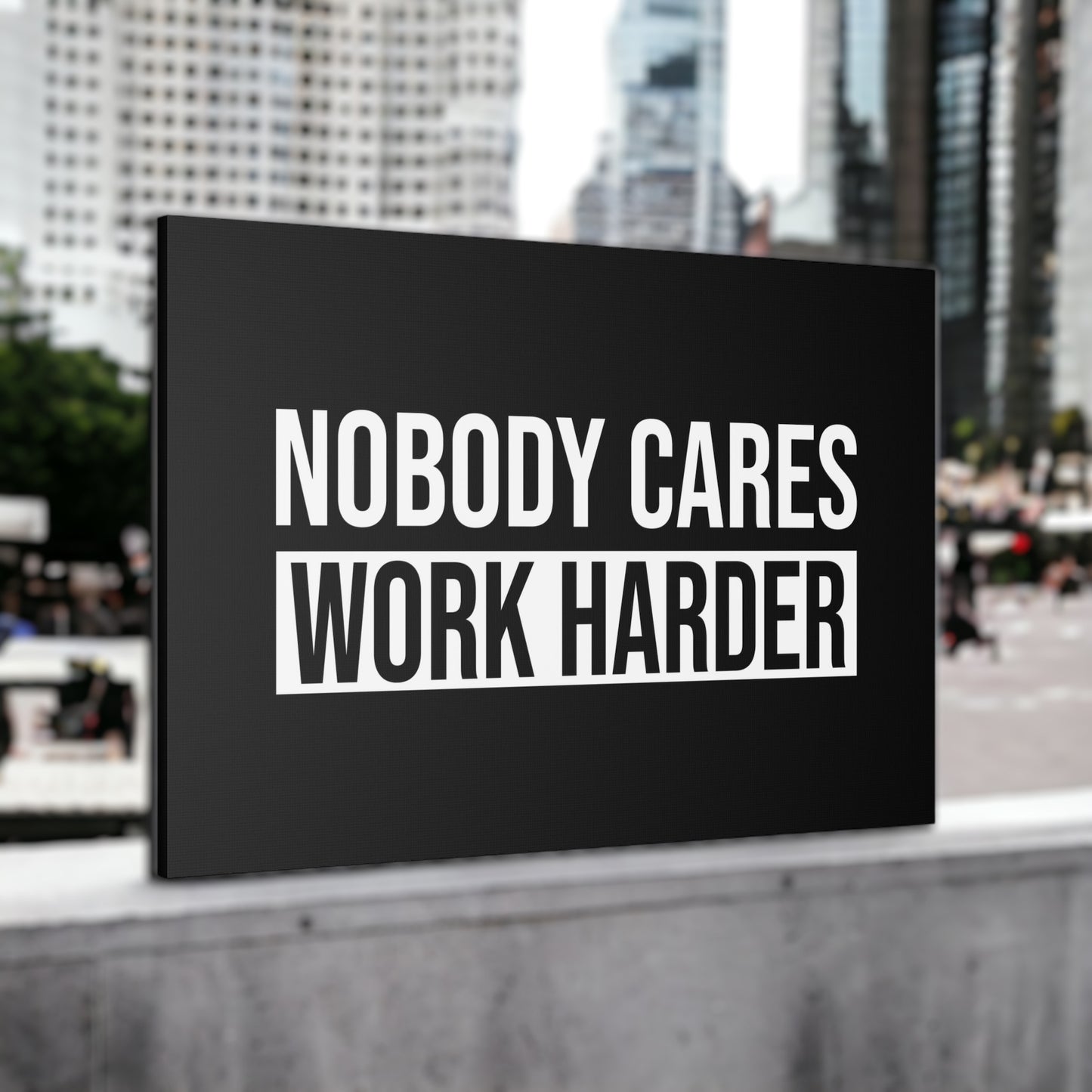 "Nobody Cares Work Harder" Wall Art - Weave Got Gifts - Unique Gifts You Won’t Find Anywhere Else!