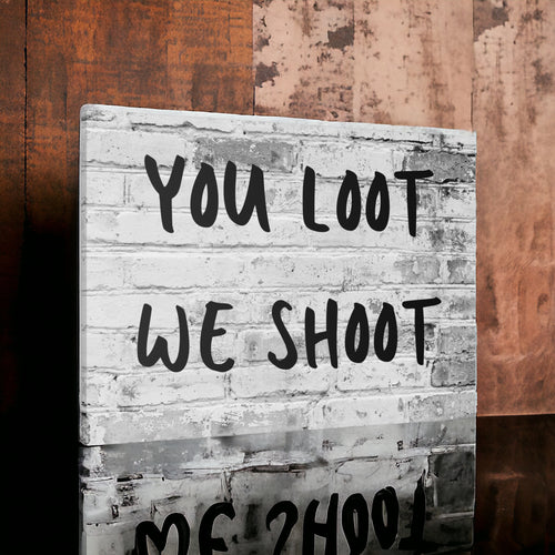 You Loot, We Shoot: Wall Art