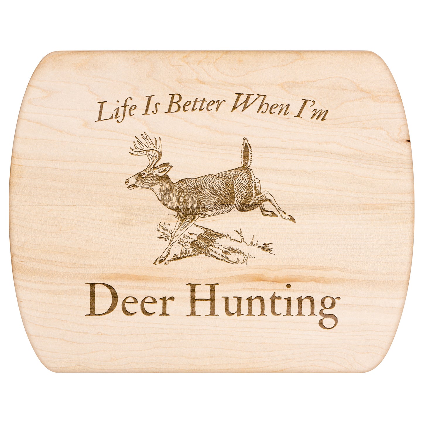 "Life Is Better When I'm Deer Hunting" Hardwood Cutting Board - Weave Got Gifts - Unique Gifts You Won’t Find Anywhere Else!