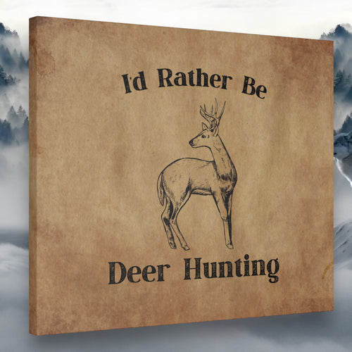 I'd Rather Be Deer Hunting Wall Art