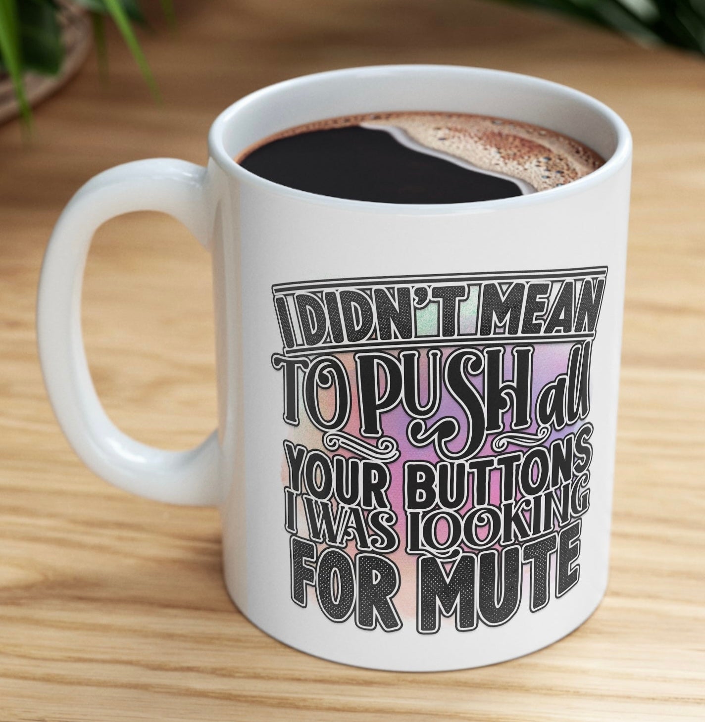 I Didn’t Mean to Push All Your Buttons coffee mug
