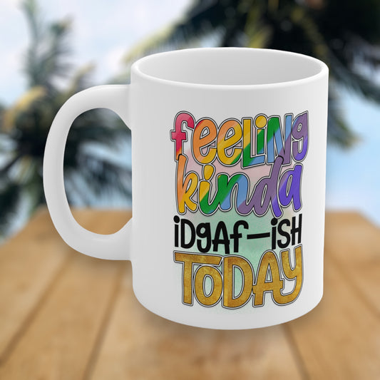 Rude coffee mug with "Feeling Kinda IDGAF-ish Today" quote
