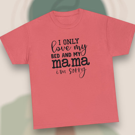 "I Only Love My Bed & My Mama" T-Shirt - Weave Got Gifts - Unique Gifts You Won’t Find Anywhere Else!