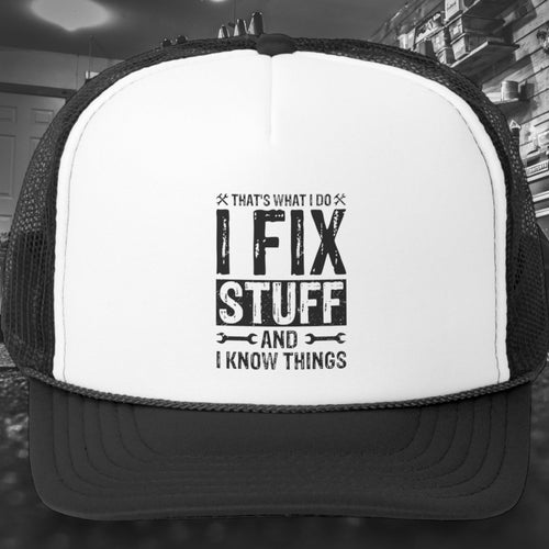 I Fix Stuff & Know Things Hat