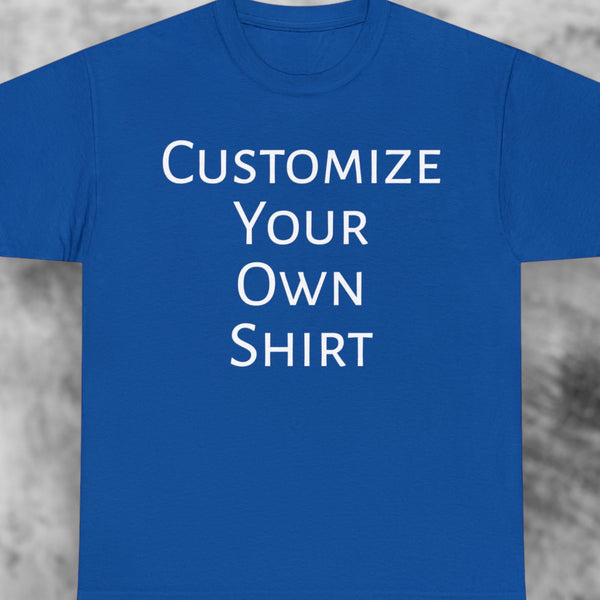 Create Your Own Shirt (White Font) - Weave Got Gifts - Unique Gifts You Won’t Find Anywhere Else!