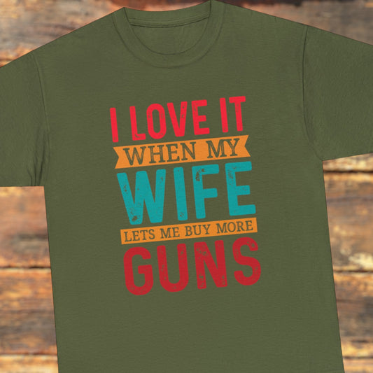 "I Love It When My Wife Lets Me Buy More Guns" T-Shirt - Weave Got Gifts - Unique Gifts You Won’t Find Anywhere Else!