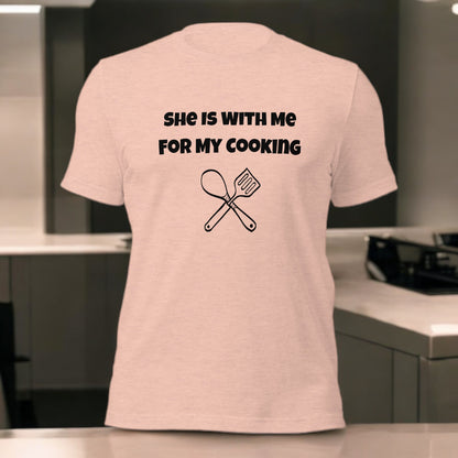 Foodie T-Shirt – "She’s Only With Me for My Cooking" Funny Tee

