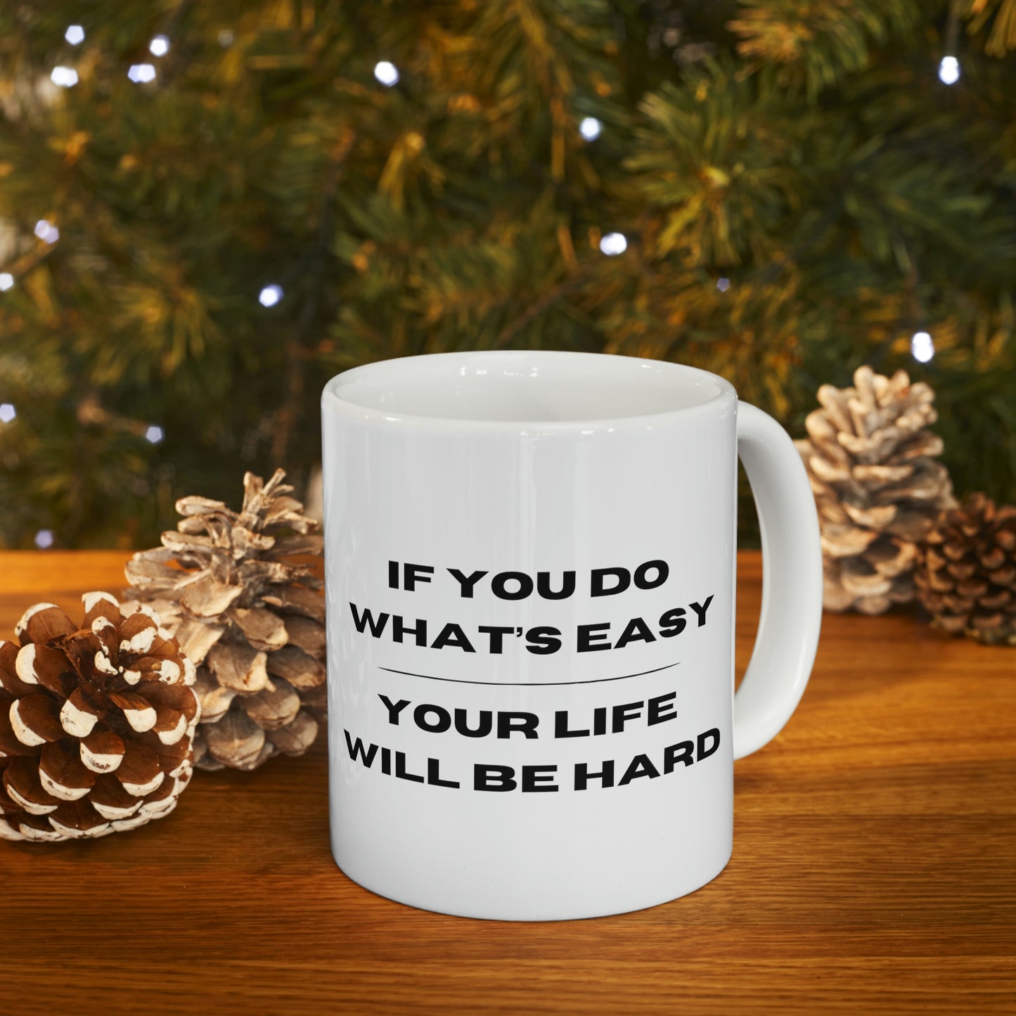 "If You Do What's Easy, Your Life Will Be Hard" Coffee Mug - Weave Got Gifts - Unique Gifts You Won’t Find Anywhere Else!