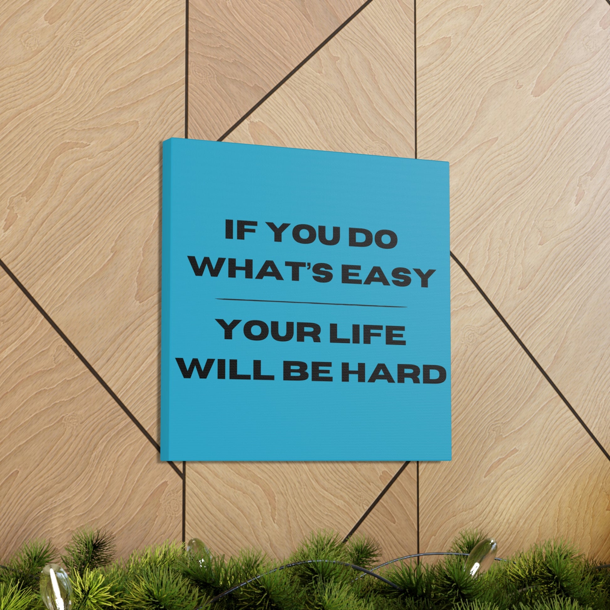 "If You Do What's Easy, Your Life Will Be Hard" Wall Art - Weave Got Gifts - Unique Gifts You Won’t Find Anywhere Else!