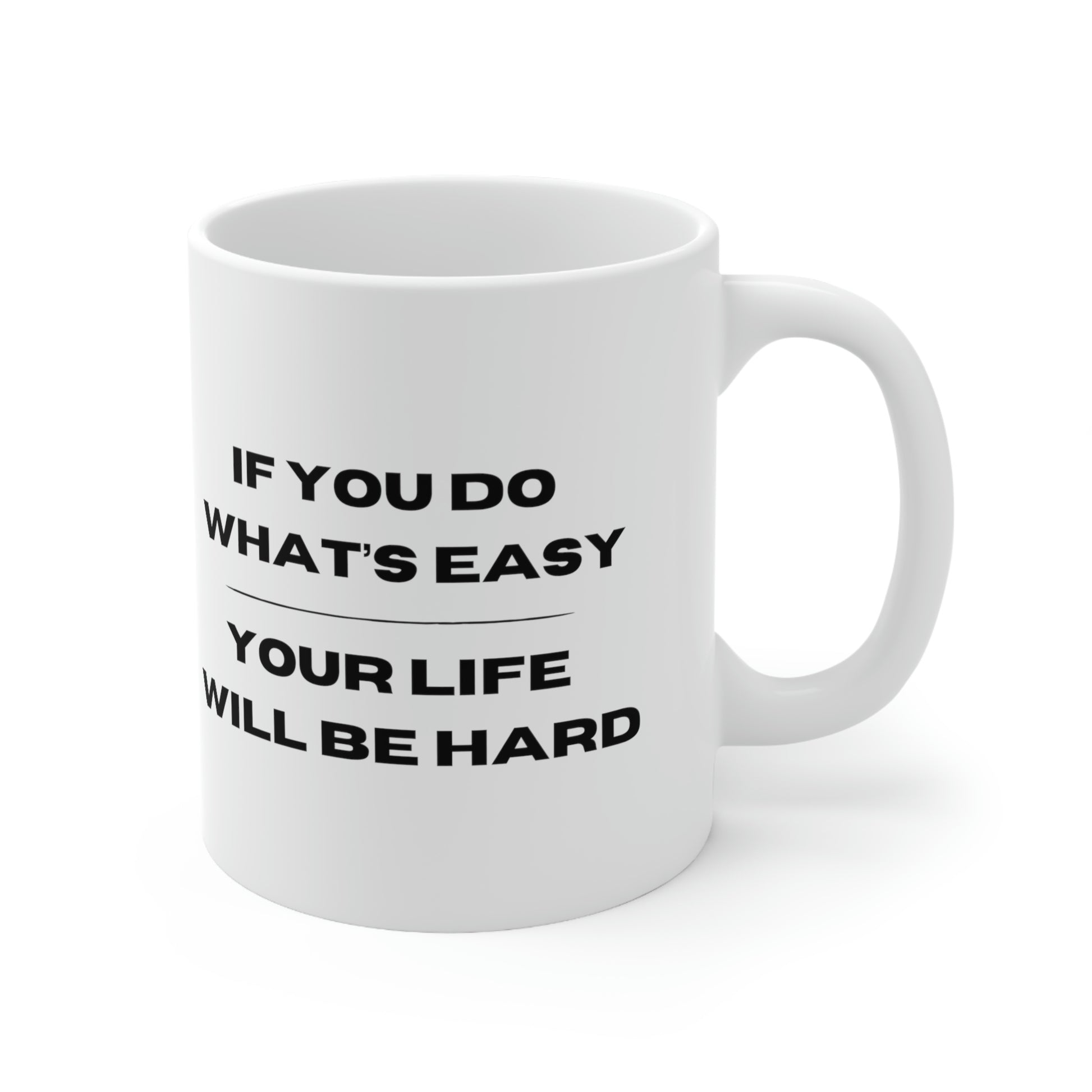 "If You Do What's Easy, Your Life Will Be Hard" Coffee Mug - Weave Got Gifts - Unique Gifts You Won’t Find Anywhere Else!