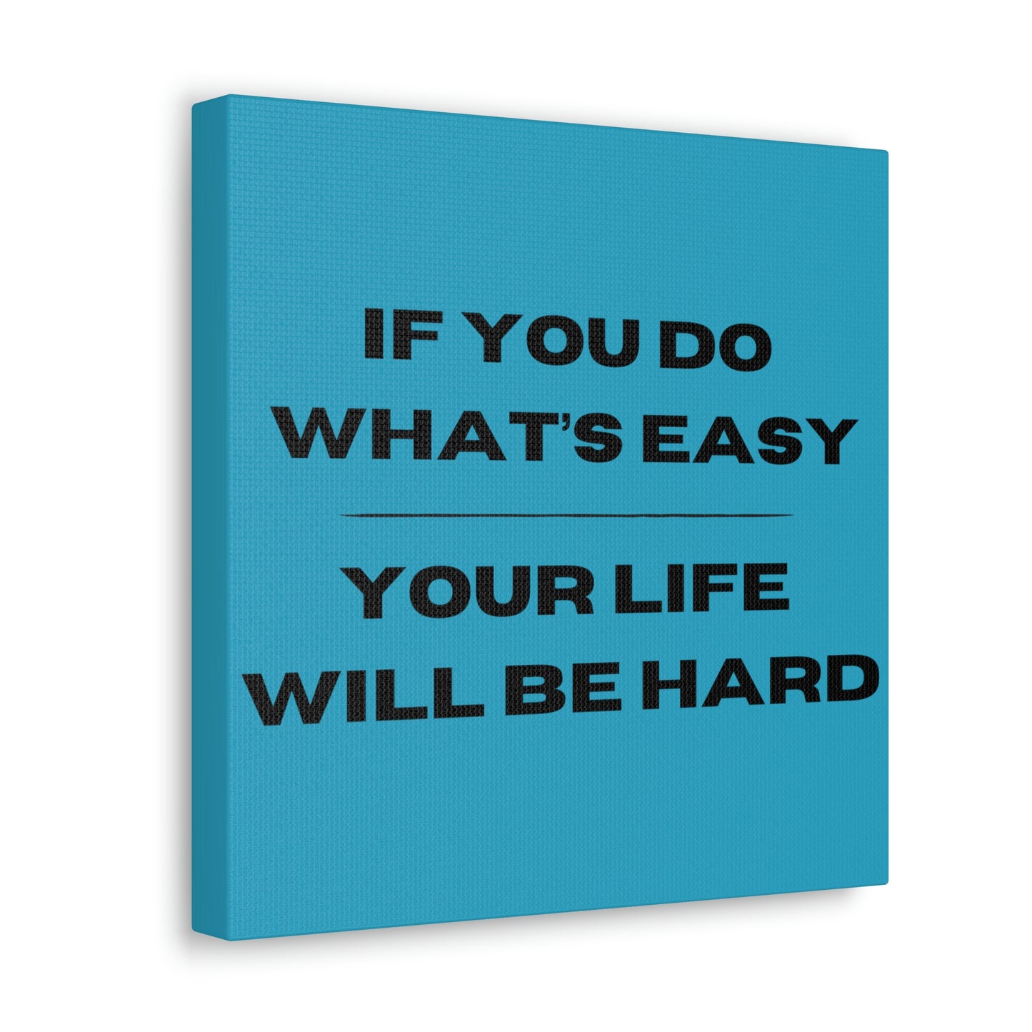 "If You Do What's Easy, Your Life Will Be Hard" Wall Art - Weave Got Gifts - Unique Gifts You Won’t Find Anywhere Else!