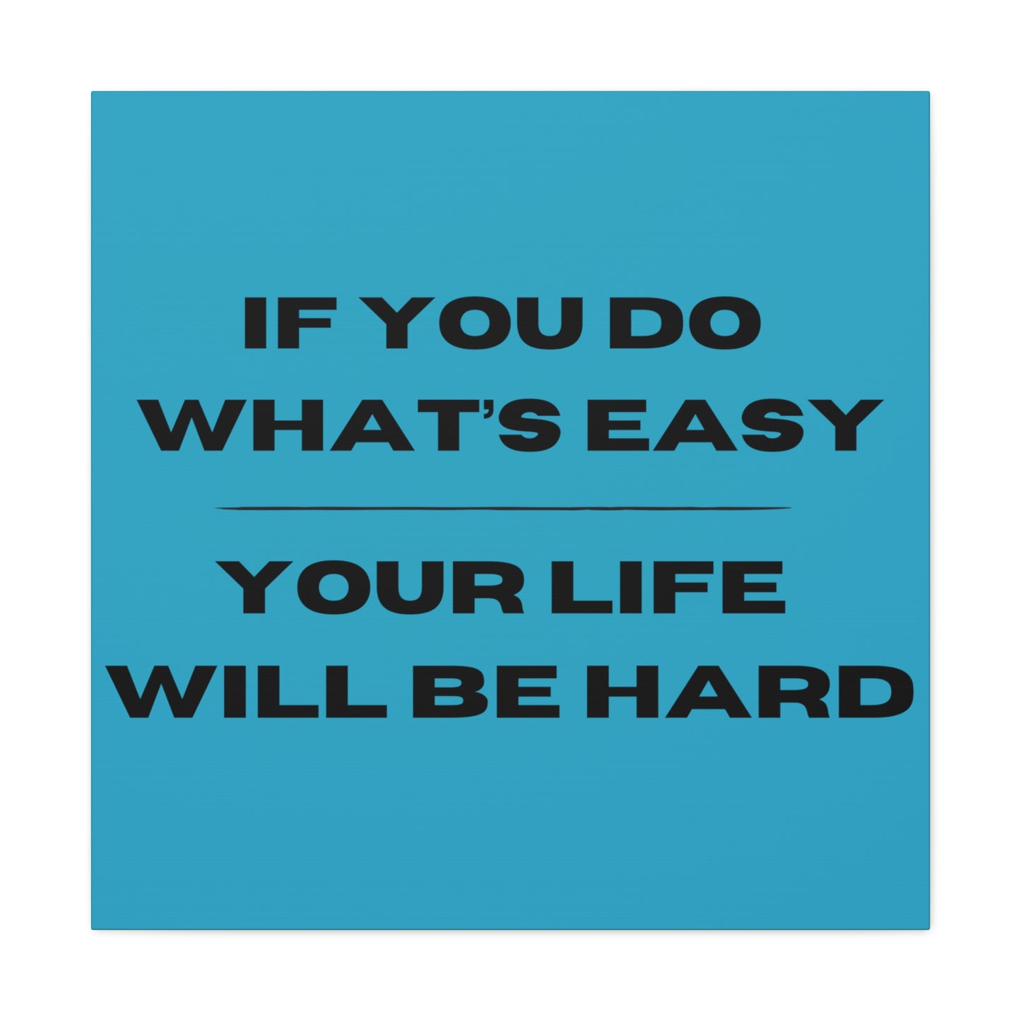 "If You Do What's Easy, Your Life Will Be Hard" Wall Art - Weave Got Gifts - Unique Gifts You Won’t Find Anywhere Else!