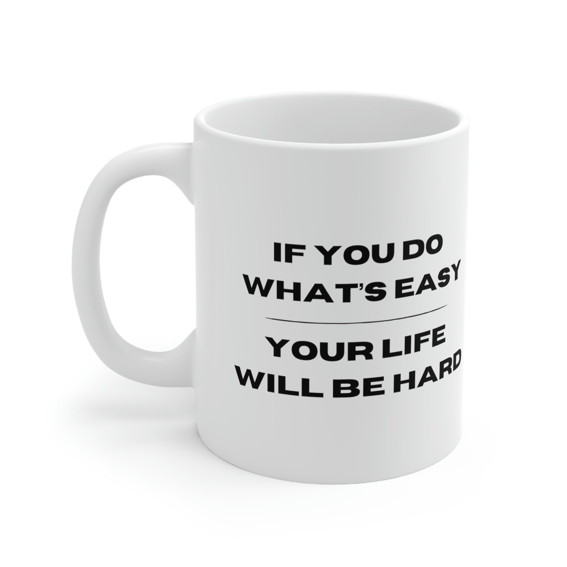 "If You Do What's Easy, Your Life Will Be Hard" Coffee Mug - Weave Got Gifts - Unique Gifts You Won’t Find Anywhere Else!