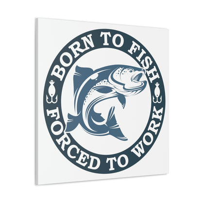 "Born To Fish, Forced To Work" Canvas Wall Art - Weave Got Gifts - Unique Gifts You Won’t Find Anywhere Else!