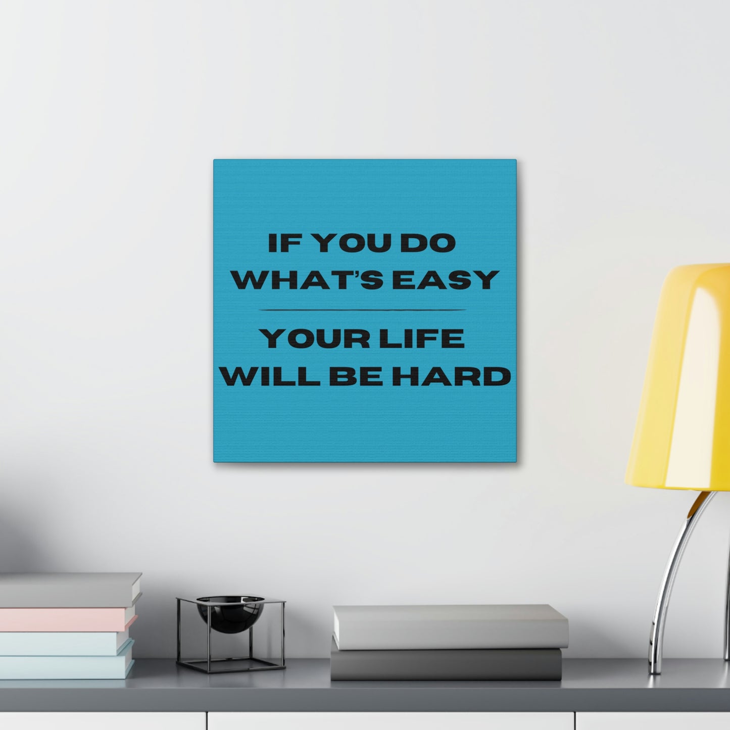 "If You Do What's Easy, Your Life Will Be Hard" Wall Art - Weave Got Gifts - Unique Gifts You Won’t Find Anywhere Else!