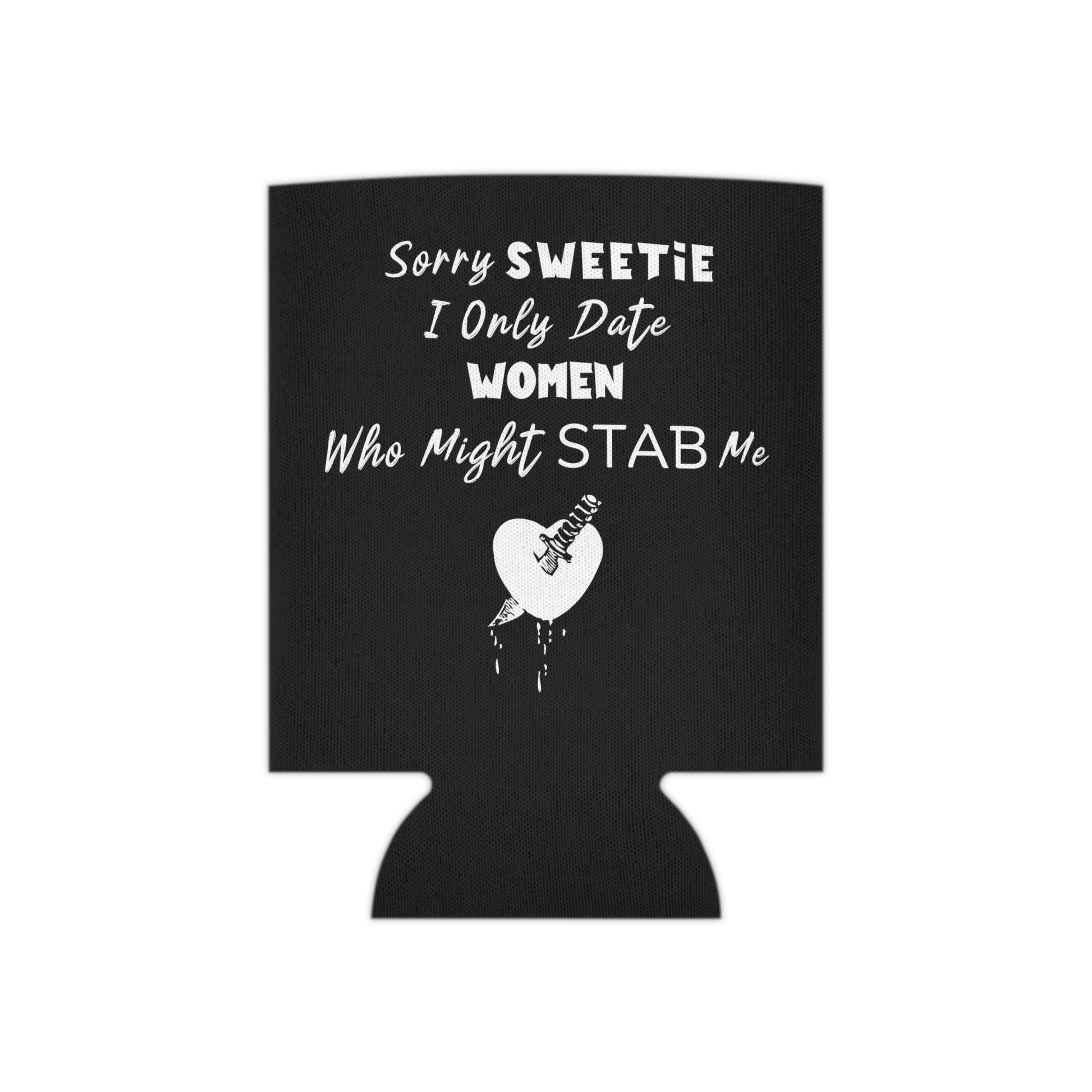 "I Only Date Women Who Might Stab Me" Funny Can Cooler - Weave Got Gifts - Unique Gifts You Won’t Find Anywhere Else!