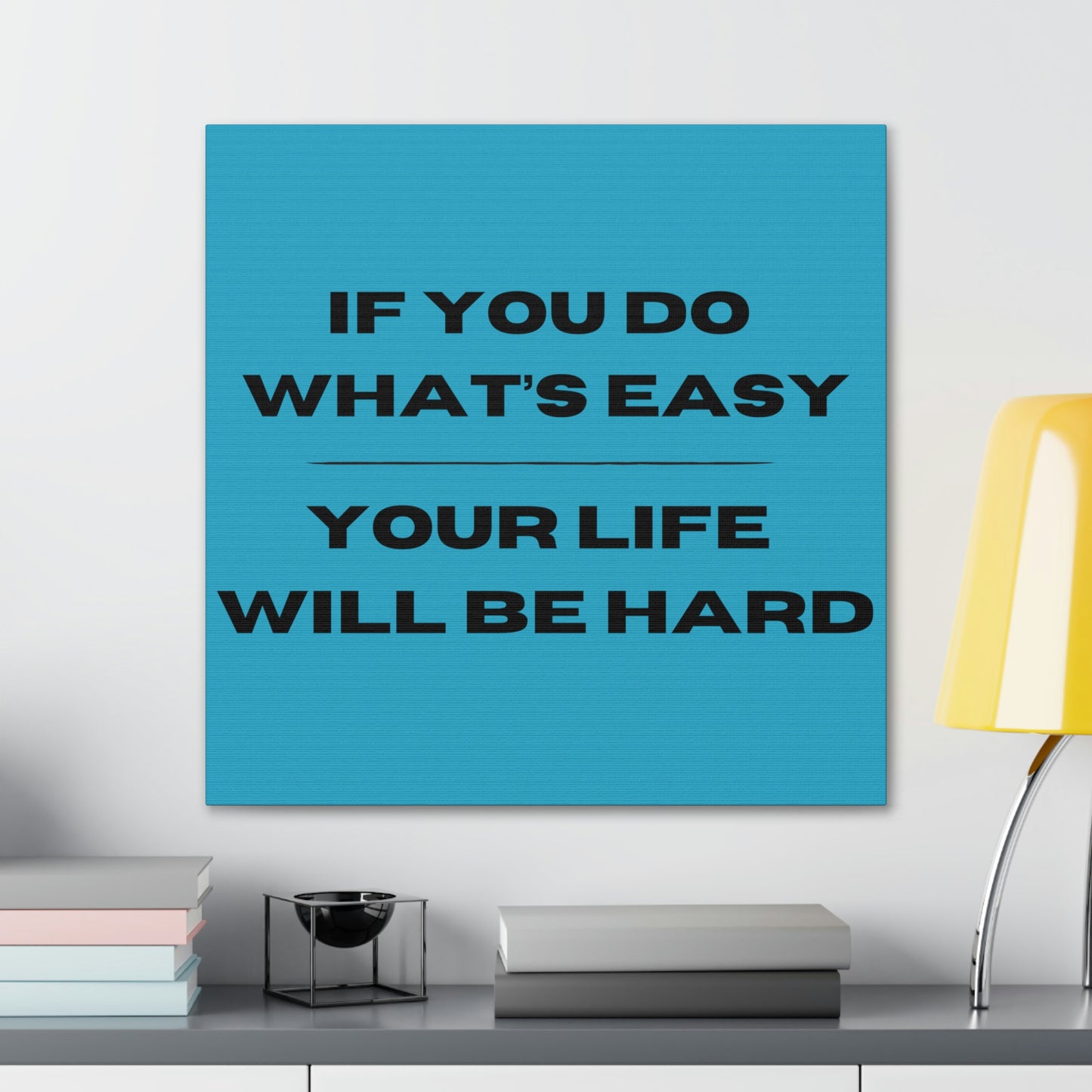 "If You Do What's Easy, Your Life Will Be Hard" Wall Art - Weave Got Gifts - Unique Gifts You Won’t Find Anywhere Else!