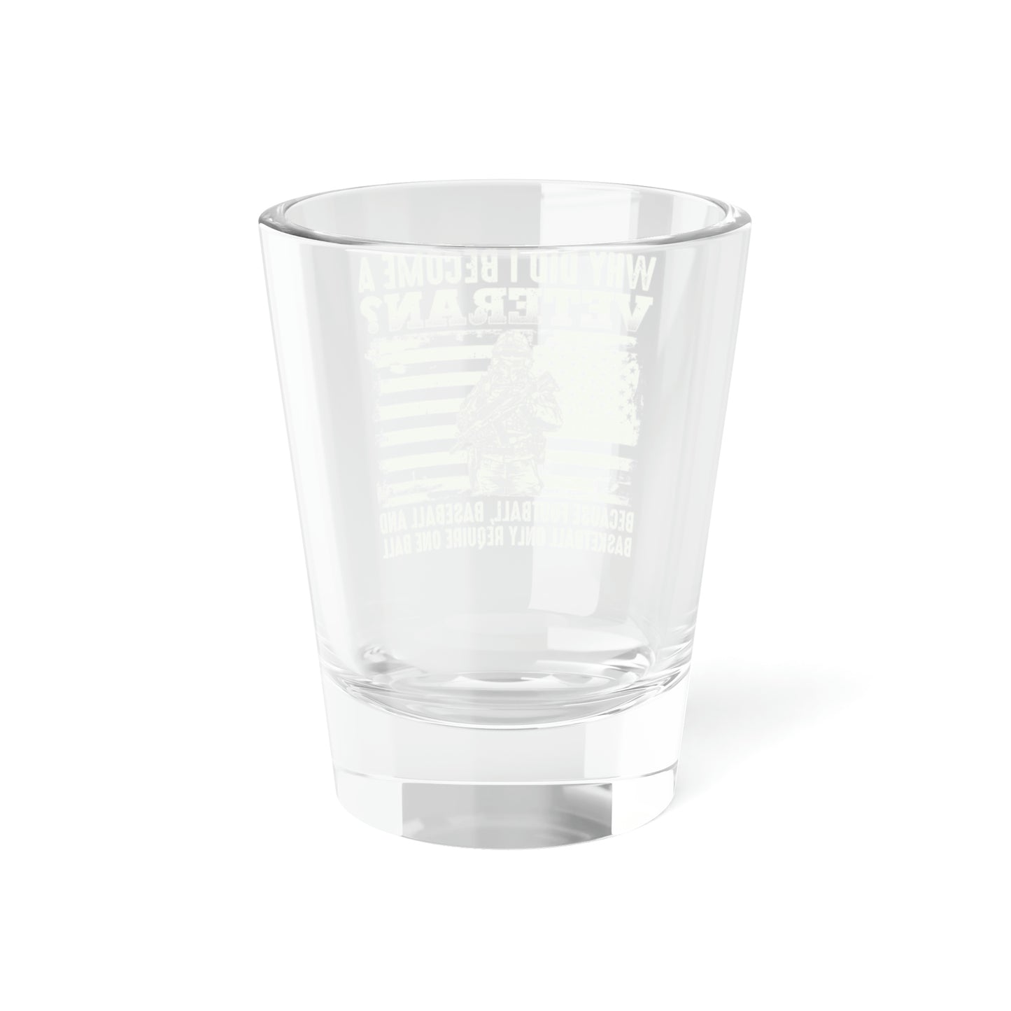 "Why Did I Become A Veteran?" Shot Glass, 1.5oz - Weave Got Gifts - Unique Gifts You Won’t Find Anywhere Else!