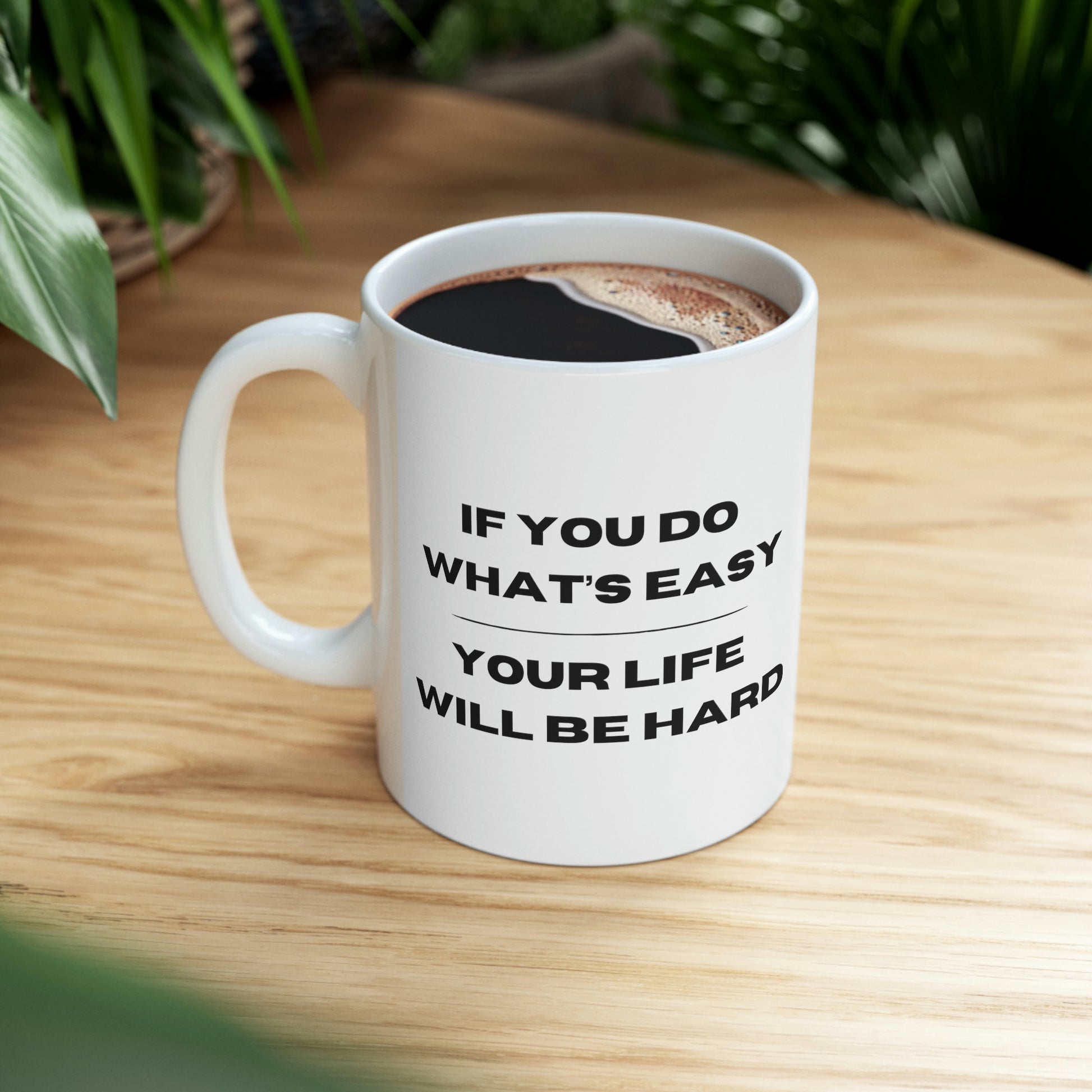 "If You Do What's Easy, Your Life Will Be Hard" Coffee Mug - Weave Got Gifts - Unique Gifts You Won’t Find Anywhere Else!