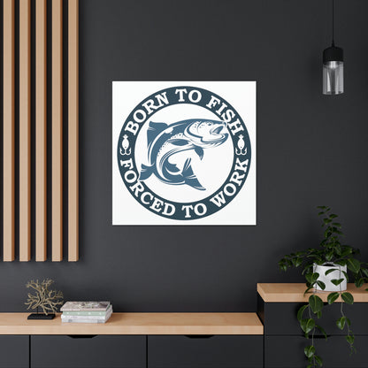 "Born To Fish, Forced To Work" Canvas Wall Art - Weave Got Gifts - Unique Gifts You Won’t Find Anywhere Else!