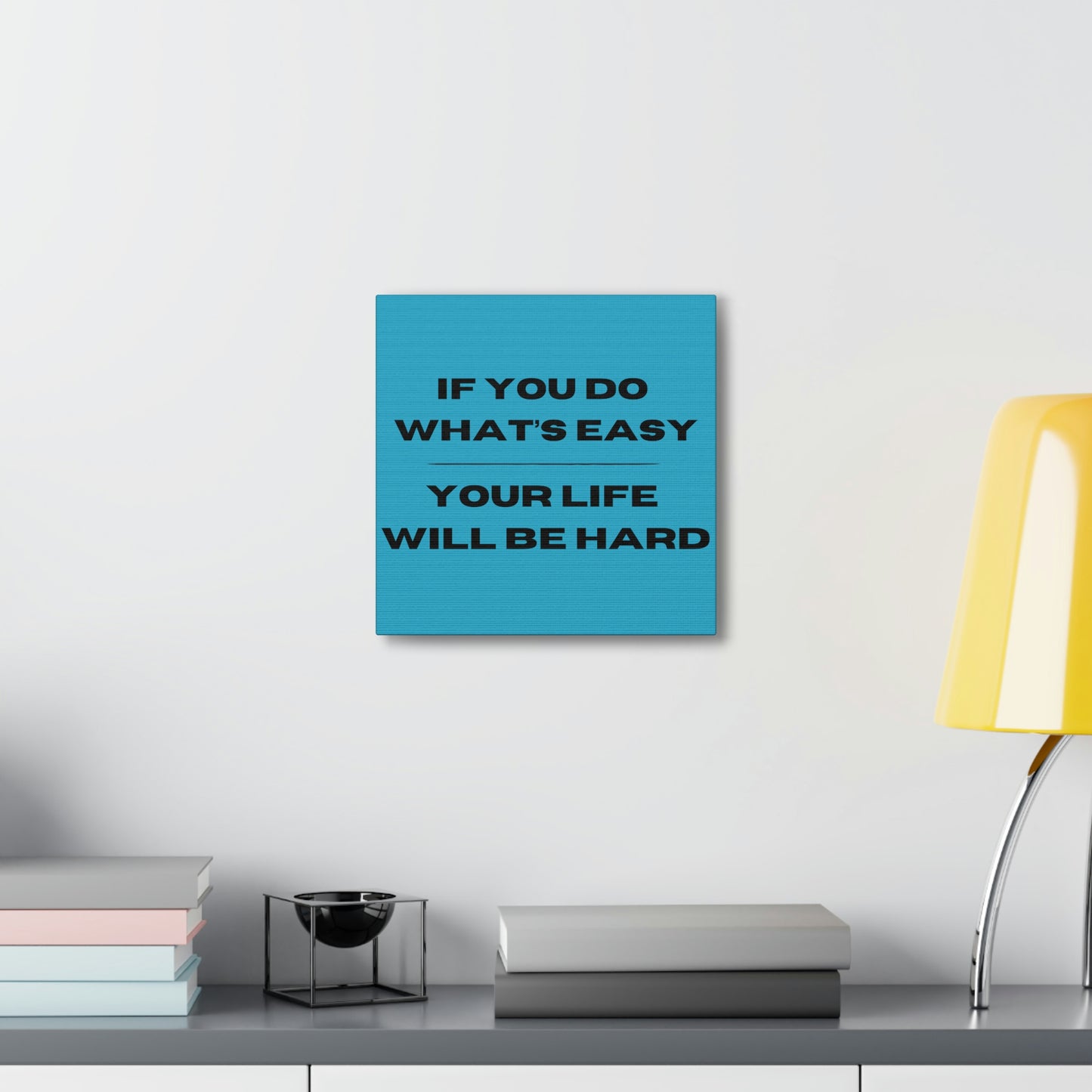 "If You Do What's Easy, Your Life Will Be Hard" Wall Art - Weave Got Gifts - Unique Gifts You Won’t Find Anywhere Else!