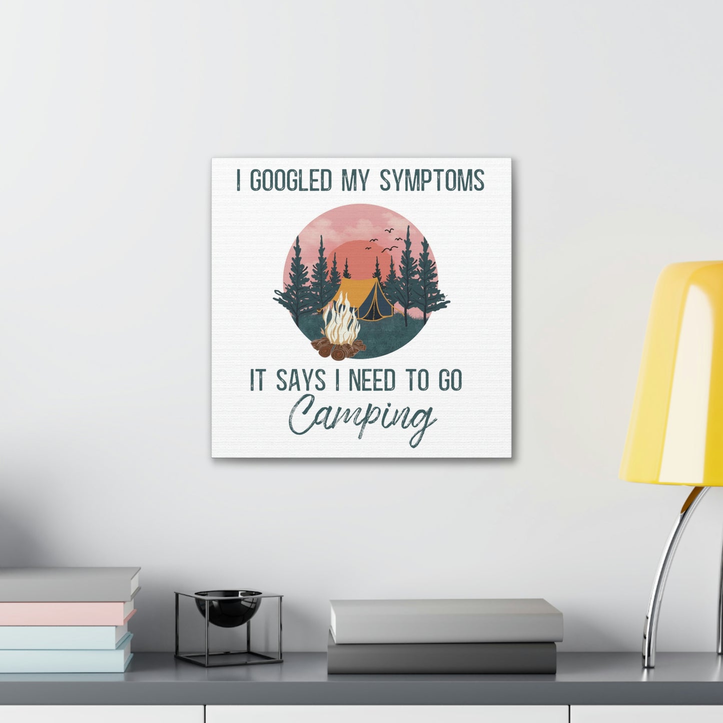 "Google Says I Need To Go Camping" Canvas Wall Art - Weave Got Gifts - Unique Gifts You Won’t Find Anywhere Else!