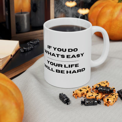 "If You Do What's Easy, Your Life Will Be Hard" Coffee Mug - Weave Got Gifts - Unique Gifts You Won’t Find Anywhere Else!