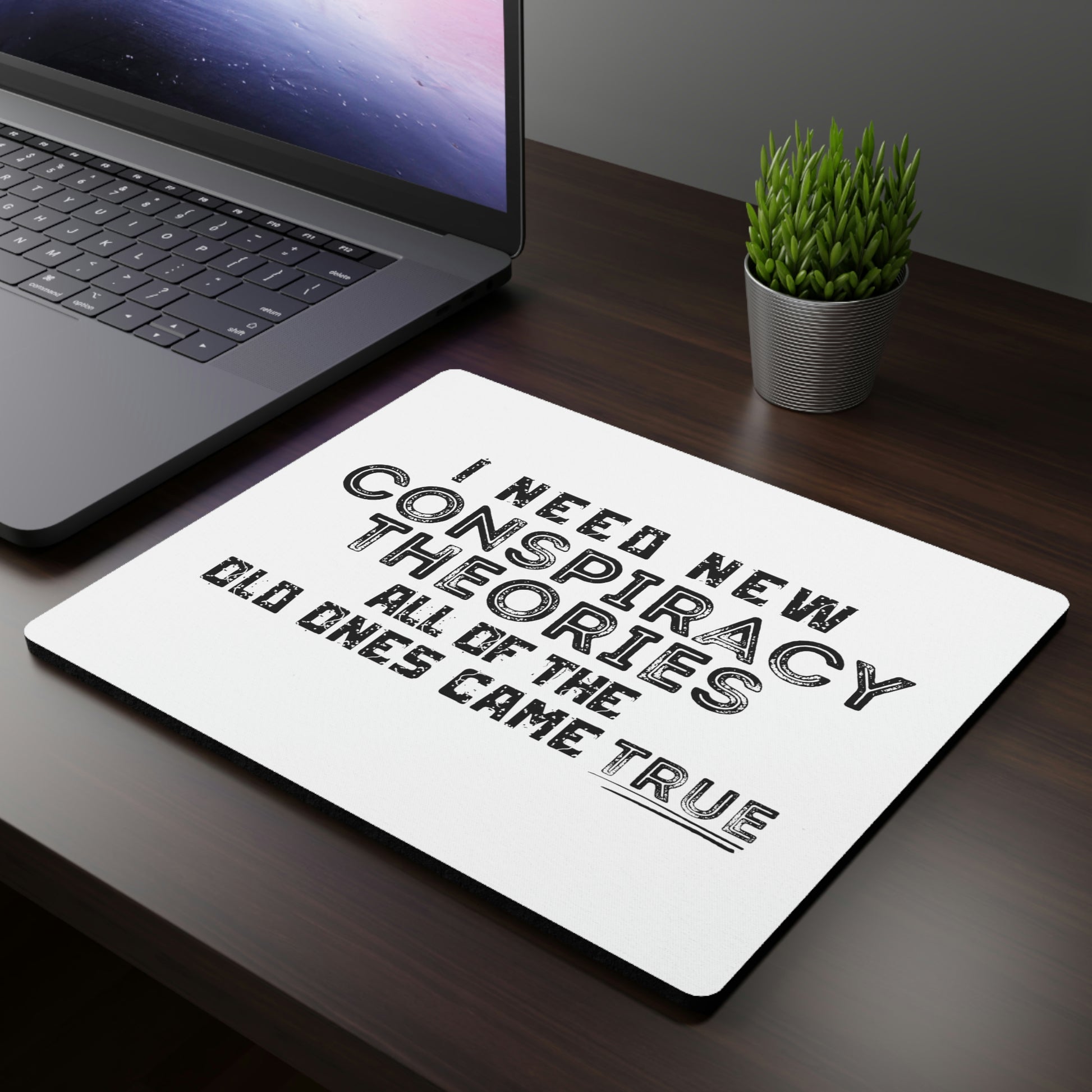 I Need New Conspiracy Theories mouse pad with sarcastic quote
