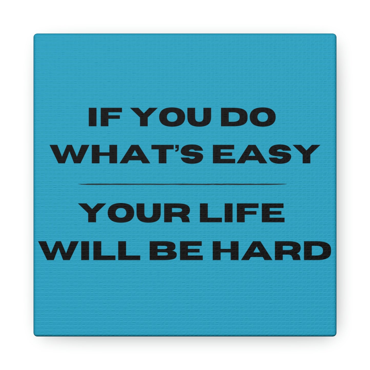 "If You Do What's Easy, Your Life Will Be Hard" Wall Art - Weave Got Gifts - Unique Gifts You Won’t Find Anywhere Else!