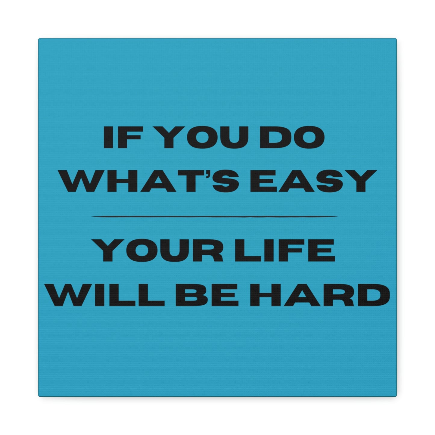 "If You Do What's Easy, Your Life Will Be Hard" Wall Art - Weave Got Gifts - Unique Gifts You Won’t Find Anywhere Else!