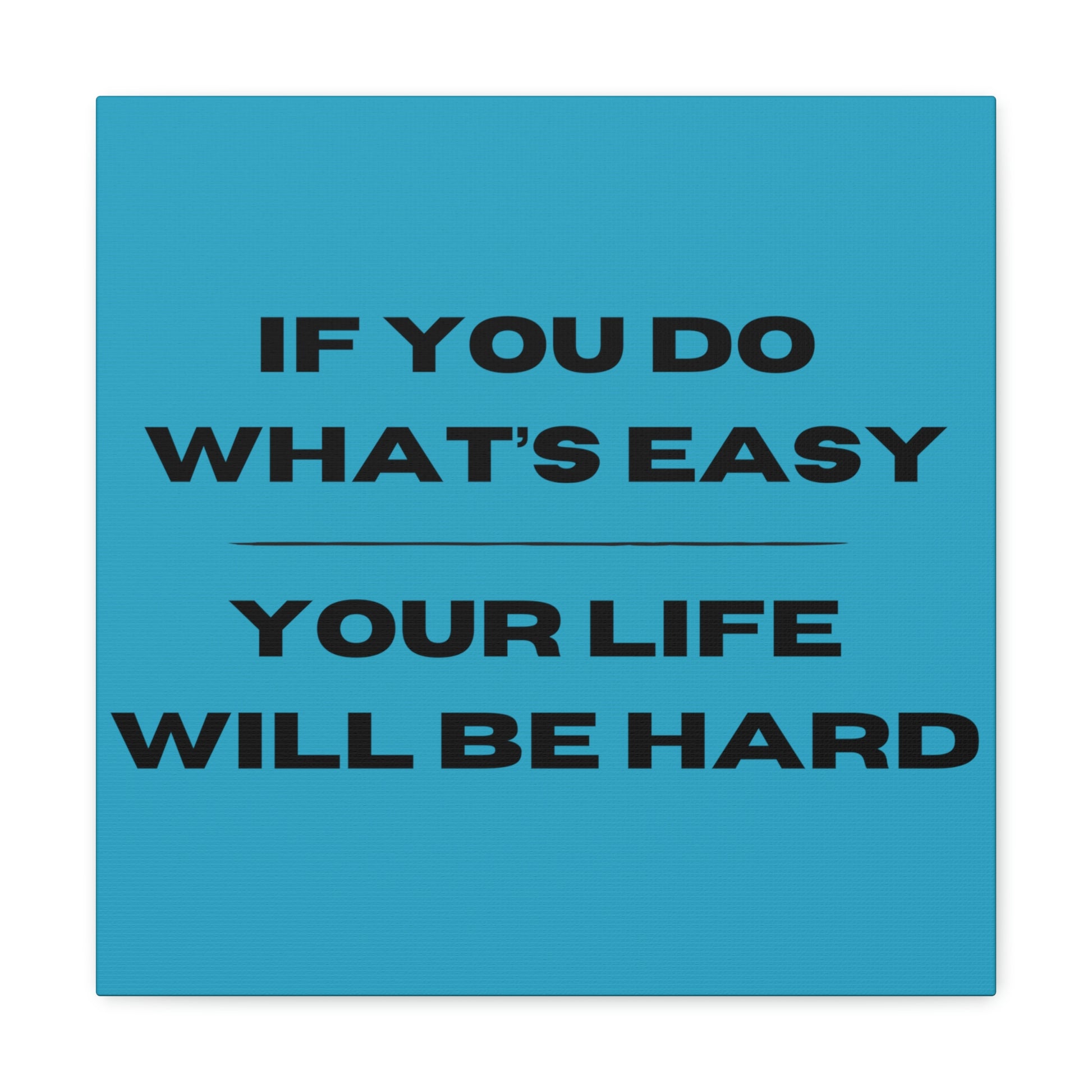 "If You Do What's Easy, Your Life Will Be Hard" Wall Art - Weave Got Gifts - Unique Gifts You Won’t Find Anywhere Else!