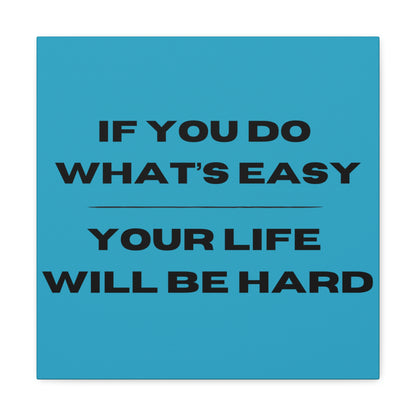 "If You Do What's Easy, Your Life Will Be Hard" Wall Art - Weave Got Gifts - Unique Gifts You Won’t Find Anywhere Else!