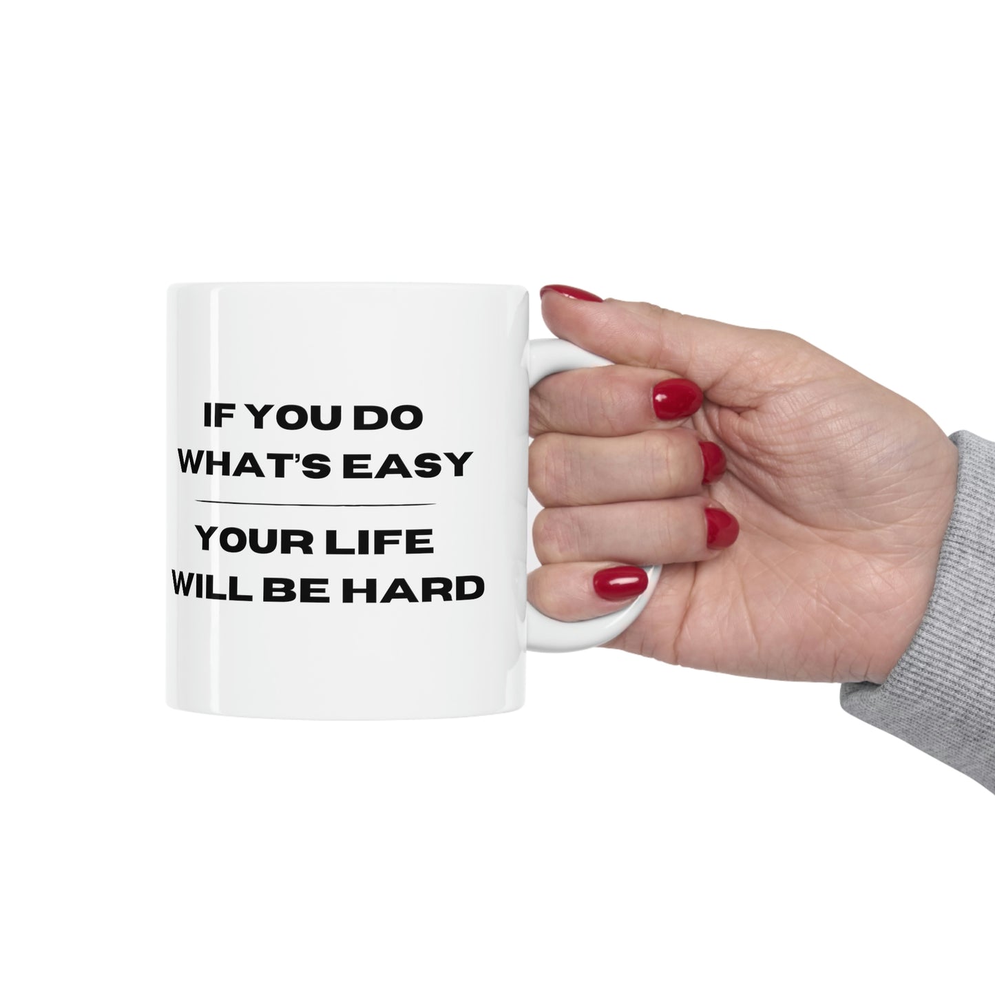 "If You Do What's Easy, Your Life Will Be Hard" Coffee Mug - Weave Got Gifts - Unique Gifts You Won’t Find Anywhere Else!