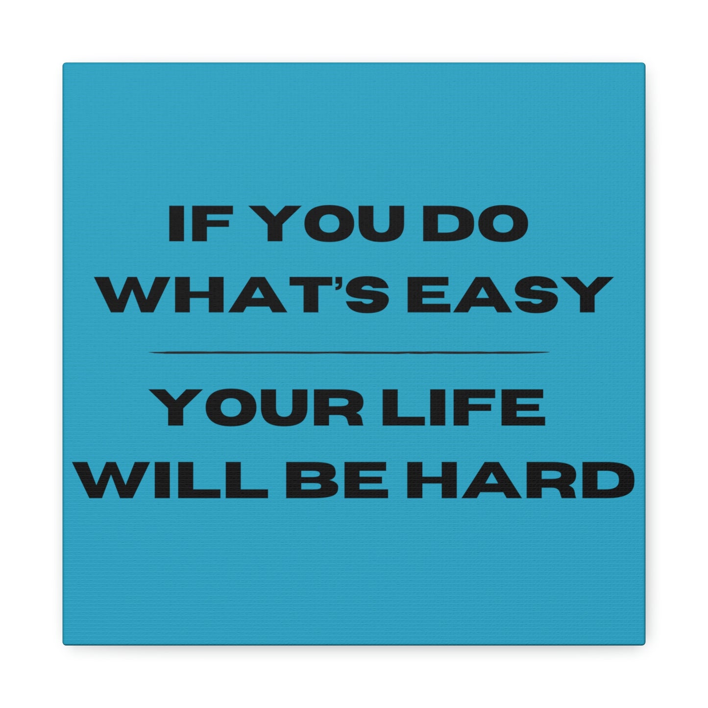 "If You Do What's Easy, Your Life Will Be Hard" Wall Art - Weave Got Gifts - Unique Gifts You Won’t Find Anywhere Else!