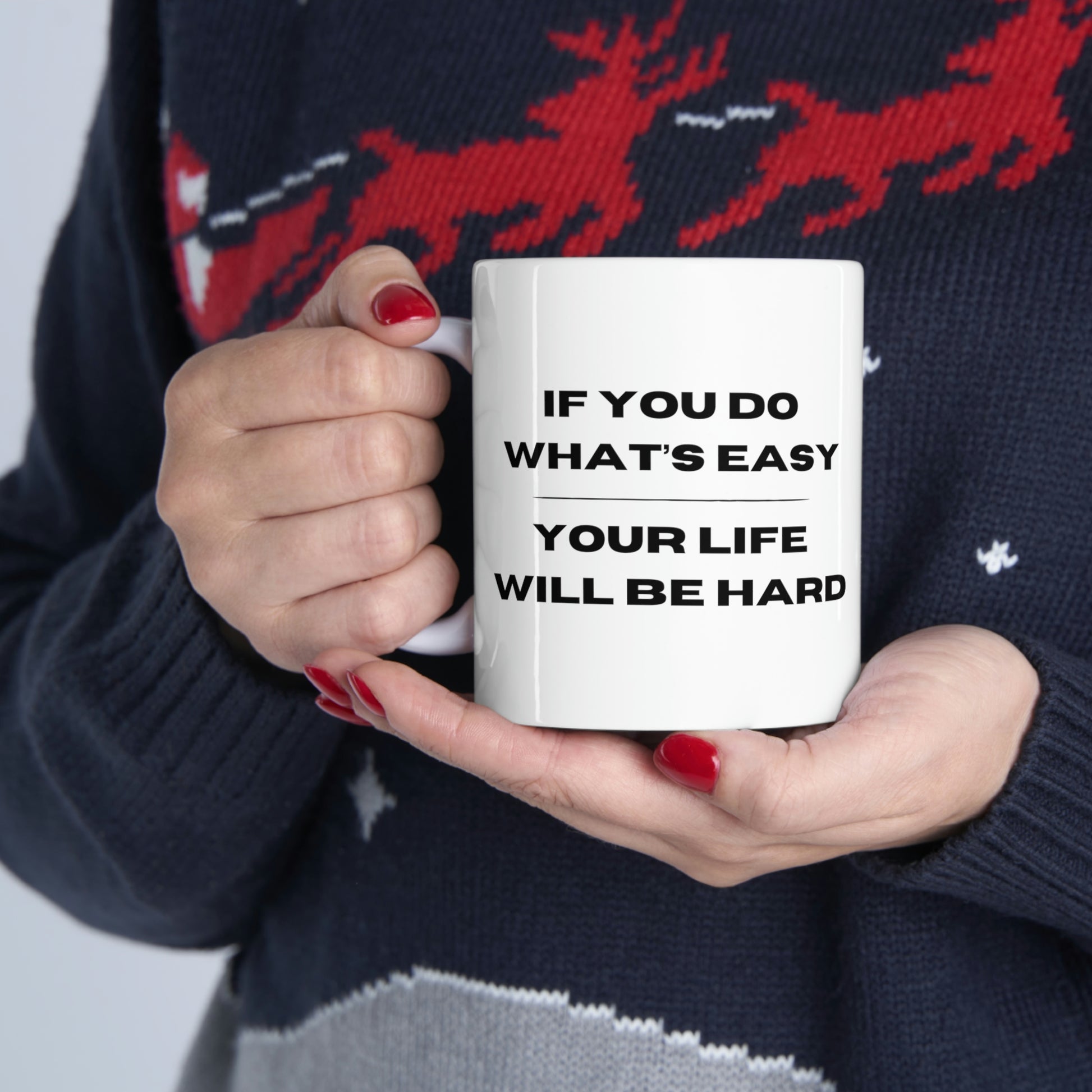 "If You Do What's Easy, Your Life Will Be Hard" Coffee Mug - Weave Got Gifts - Unique Gifts You Won’t Find Anywhere Else!