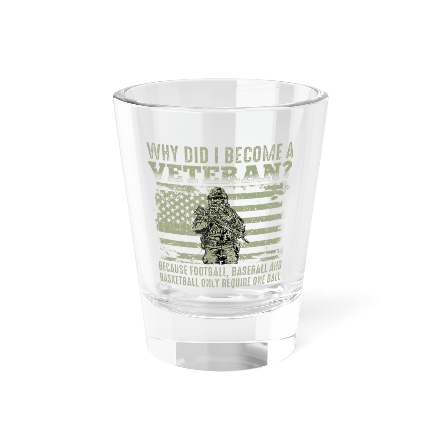 "Why Did I Become A Veteran?" Shot Glass, 1.5oz - Weave Got Gifts - Unique Gifts You Won’t Find Anywhere Else!