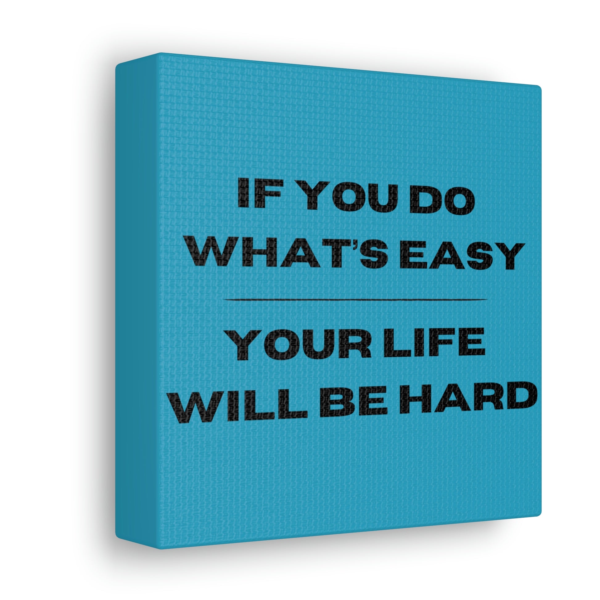 "If You Do What's Easy, Your Life Will Be Hard" Wall Art - Weave Got Gifts - Unique Gifts You Won’t Find Anywhere Else!