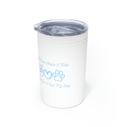 "The More People I Meet, The More I Love My Dog" Vacuum Insulated Tumbler, 11oz - Weave Got Gifts - Unique Gifts You Won’t Find Anywhere Else!